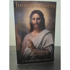 2017 Jesus of Nazareth The Story His Life Simply Told by Mother Mary Loyola PB